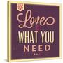 Love Is What You Need-Lorand Okos-Stretched Canvas