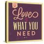 Love Is What You Need-Lorand Okos-Stretched Canvas