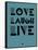 Love Laugh Live 4-NaxArt-Framed Stretched Canvas