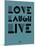 Love Laugh Live 4-NaxArt-Mounted Art Print