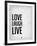 Love Laugh Live Grey-NaxArt-Framed Art Print