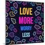 Love More, Worry Less-cienpies-Mounted Art Print