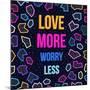 Love More, Worry Less-cienpies-Mounted Art Print