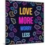 Love More, Worry Less-cienpies-Mounted Art Print