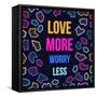 Love More, Worry Less-cienpies-Framed Stretched Canvas