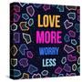 Love More, Worry Less-cienpies-Stretched Canvas