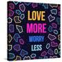 Love More, Worry Less-cienpies-Stretched Canvas