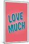 Love Much-null-Mounted Poster