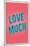 Love Much-null-Mounted Art Print