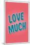 Love Much-null-Mounted Art Print