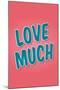 Love Much-null-Mounted Art Print