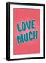 Love Much-null-Framed Art Print