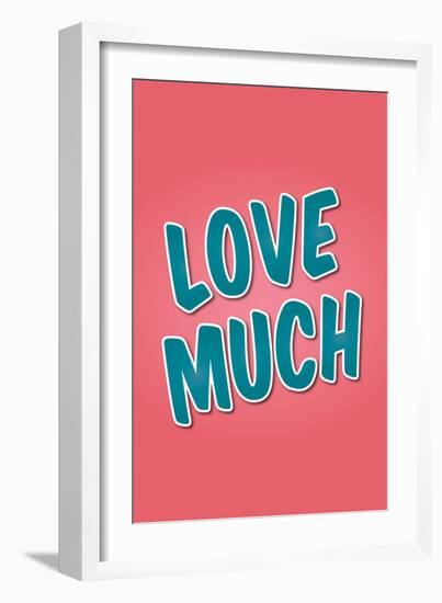 Love Much-null-Framed Art Print
