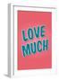 Love Much-null-Framed Art Print