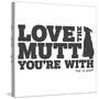 Love the Mutt You're With-Dog is Good-Stretched Canvas