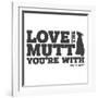 Love the Mutt You're With-Dog is Good-Framed Art Print