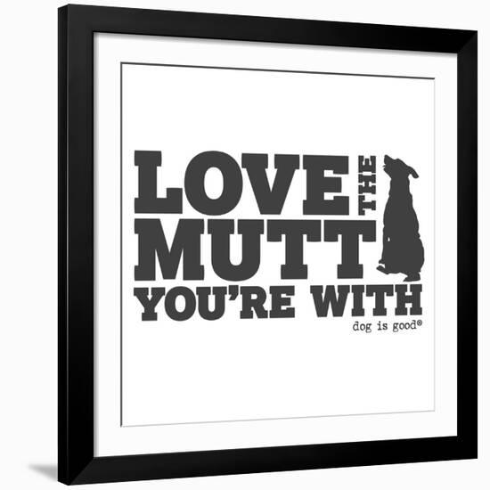 Love the Mutt You're With-Dog is Good-Framed Art Print