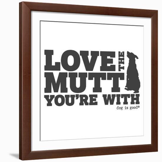 Love the Mutt You're With-Dog is Good-Framed Art Print