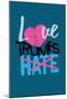 Love Trumps Hate (Dark Green)-null-Mounted Poster