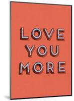 Love You More-null-Mounted Art Print