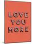 Love You More-null-Mounted Giclee Print