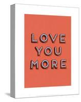 Love You More-null-Stretched Canvas