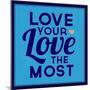 Love Your Love the Most 1-Lorand Okos-Mounted Premium Giclee Print