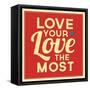 Love Your Love the Most-Lorand Okos-Framed Stretched Canvas
