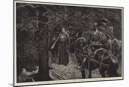 Luther Made Prisoner by the Saxon Knights in the Forest of Thuringia-Richard Caton Woodville II-Mounted Giclee Print