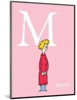 M is for Mom (pink)-Theodor (Dr. Seuss) Geisel-Mounted Art Print