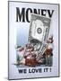 M33 Money, We Love It!-D. Rusty Rust-Mounted Giclee Print