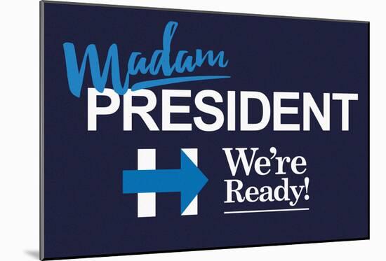 Madam President We Are Ready!-null-Mounted Poster