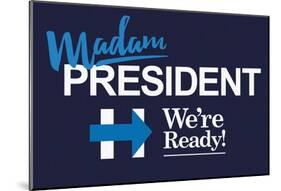 Madam President We Are Ready!-null-Mounted Poster