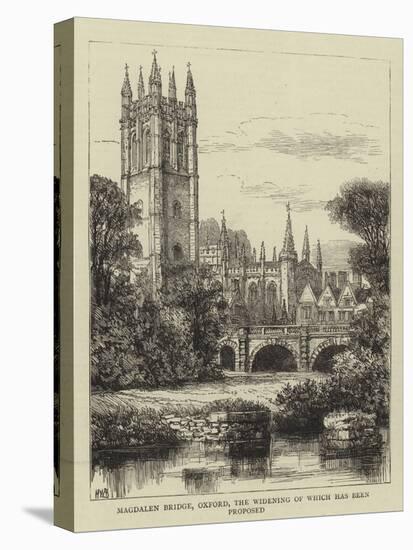 Magdalen Bridge, Oxford, the Widening of Which Has Been Proposed-Henry William Brewer-Stretched Canvas