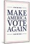 Make America VOTE Again - White-null-Mounted Poster