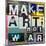 Make Art, Not War-Sven Pfrommer-Mounted Art Print