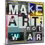 Make Art, Not War-Sven Pfrommer-Mounted Art Print