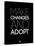 Make Changes and Adopt 1-NaxArt-Stretched Canvas