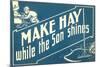 Make Hay While the Son Shines-null-Mounted Art Print