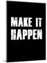 Make It Happen-null-Mounted Art Print