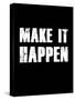 Make It Happen-null-Stretched Canvas