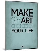 Make Smart Choices in Your Life 2-NaxArt-Mounted Art Print