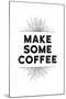 Make Some Coffee-null-Mounted Art Print