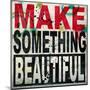 Make Something Beautiful-Daniel Bombardier-Mounted Giclee Print