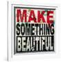 Make Something Beautiful-Daniel Bombardier-Framed Giclee Print