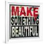 Make Something Beautiful-Daniel Bombardier-Framed Giclee Print