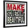 Make Something Beautiful-Daniel Bombardier-Framed Giclee Print