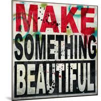 Make Something Beautiful-Daniel Bombardier-Mounted Giclee Print