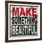 Make Something Beautiful-Daniel Bombardier-Framed Giclee Print