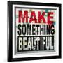 Make Something Beautiful-Daniel Bombardier-Framed Giclee Print